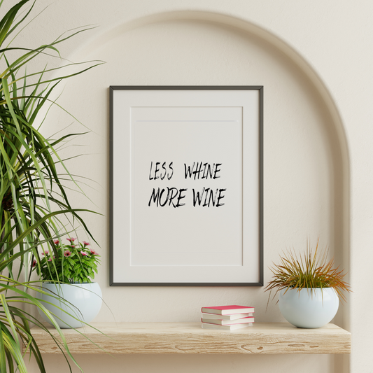 Less Whine More Wine Print